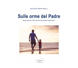 Sulle orme del padre - Antonio Bertinelli,  2020,  Altrosenso Edizioni
