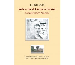 Sulle orme di Giacomo Puccini. I SOGGIORNI del Maestro di Luigi Lavia,  2022,  Y