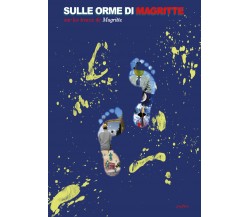Sulle orme di Magritte  di Giuseppe Firenze,  2019,  Youcanprint - ER
