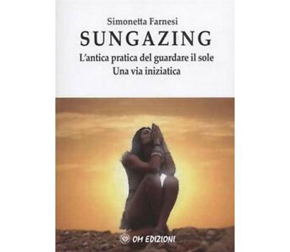 Sungazing, di Simonetta Farnesi,  2019,  Om Edizioni - ER