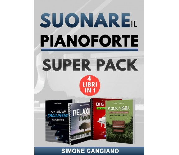Suonare il Pianoforte: 4 Libri in 1: Super Pack di Simone Cangiano,  2021,  Indi