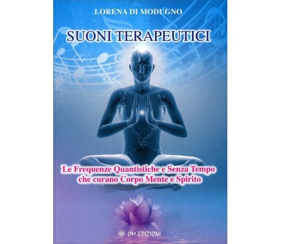 Suoni terapeutici. Le frequenze quantistiche e senza tempo che curano corpo