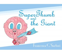  SuperThumb and the Giant - Francesca C. Sartori,  2019,  Youcanprint