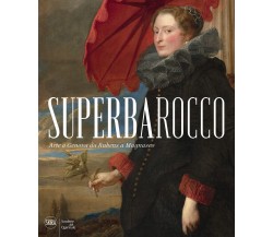 Superbarocco. Arte a Genova da Rubens a Magnasco. Ediz. illustrata - 2022