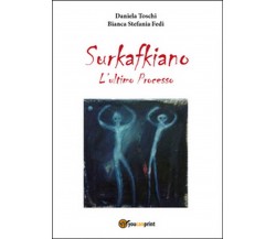 Surkafkiano. L’ultimo processo	 di Daniela Toschi, Bianca Stefania Fedi,  2016