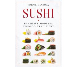 Sushi in chiave moderna secondo tradizione, Simone Mendola,  2020,  Youcanprint