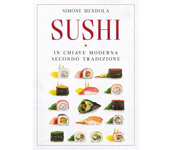 Sushi in chiave moderna secondo tradizione, Simone Mendola,  2020,  Youcanprint