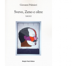 Svevo, Zeno e oltre. Saggi di Palmieri Giovanni - Giorgio Pozzi, 2022