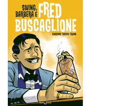 Swing, Barbera e Fred Buscaglione di Giacomo Taddeo Traini,  2022,  Becco Giallo