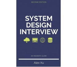 System Design Interview - An Insider’s Guide, Second Edition di Alex Xu,  2020, 