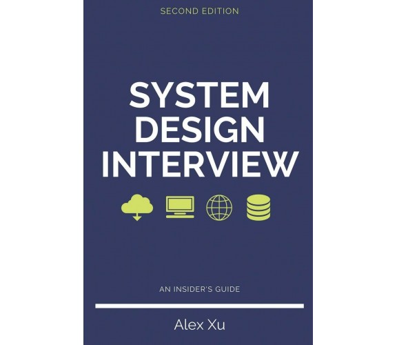System Design Interview - An Insider’s Guide, Second Edition di Alex Xu,  2020, 