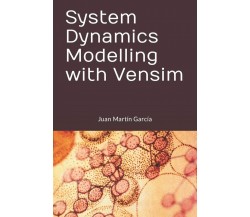 System Dynamics Modelling with Vensim di Mart,  2018,  Indipendently Published
