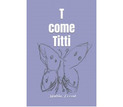 T come Titti: In genere, uman⚧️ di Mattia Tezzat,  2021,  Indipendently Publishe