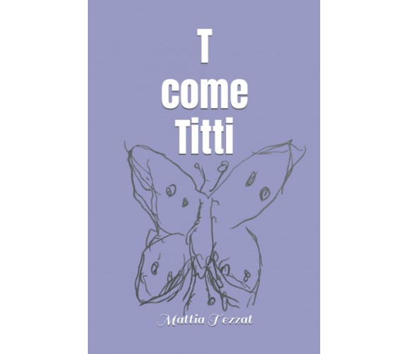 T come Titti: In genere, uman⚧️ di Mattia Tezzat,  2021,  Indipendently Publishe