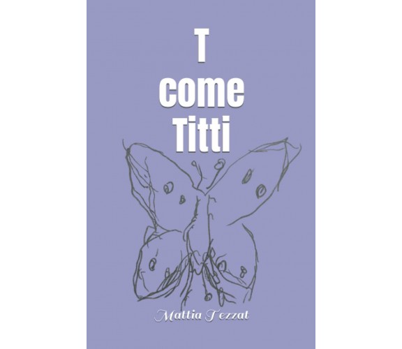 T come Titti: In genere, uman⚧️ di Mattia Tezzat,  2021,  Indipendently Publishe