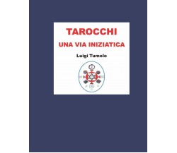 TAROCCHI una via Iniziatica di Luigi Tumolo,  2021,  Indipendently Published