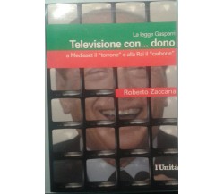 TELEVISIONE CON...DONO - Roberto Zaccaria - 2003 - L'Unità - M