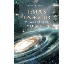 TEMPUS ITINERATUR (Viaggiare nel tempo) - IL MEDAGLIONE di Virginio Giovagnoli, 