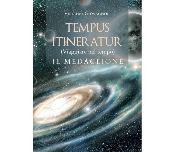 TEMPUS ITINERATUR (Viaggiare nel tempo) - IL MEDAGLIONE di Virginio Giovagnoli, 