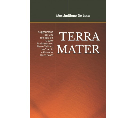 TERRA MATER: Suggerimenti per una teologia del creato. In dialogo con Pierre Tei