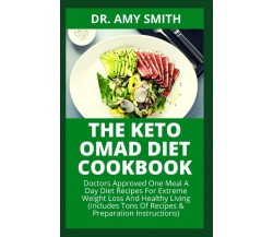 THE KETO OMAD DIET COOKBOOK: Doctors Approved One Meal A Day Diet Recipes For He