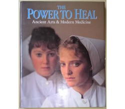THE POWER TO HEAL Ancient Arts & Modern Medicine - Smolan, Moffitt - 1990 - L