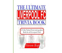 THE ULTIMATE LIVERPOOL FC TRIVIA BOOK - Kop - Independently Published, 2021