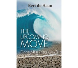 THE UPCOMING MOVE. Don’t Miss It! di Bert De Haan, 2016, Evangelista Media