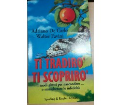 TI TRADIRò TI SCOPRIRò - DE CARLO/FAVINI - SPERLING - 1996 - M 