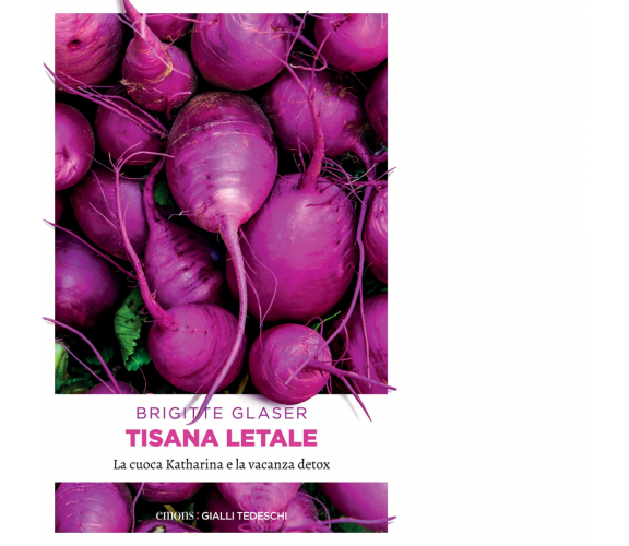 TISANA LETALE. LA CUOCA KATHARINA E LA VACANZA DETOX di Glaser Brigitte - 2021