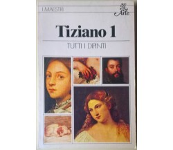 TIZIANO 1 Tutti i dipinti Terisio Pignatti Rizzoli BUR Arte I Maestri 17 - L