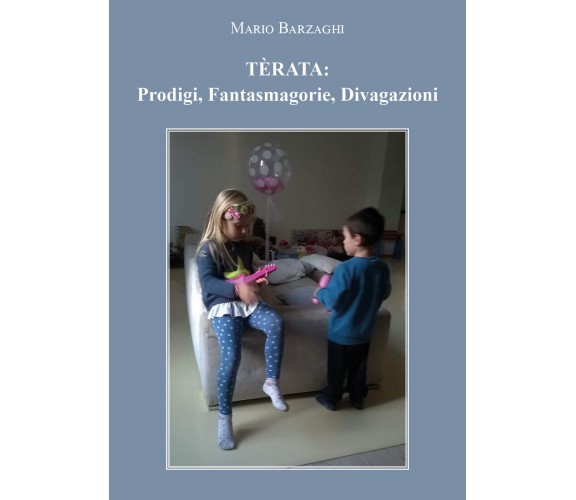 TÈRATA: Prodigi, Fantasmagorie, Divaga­zioni di Mario Barzaghi,  2021,  Youcanpr