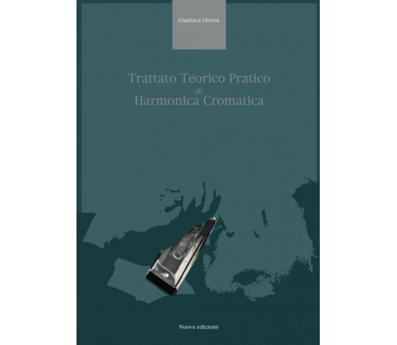 TRATTATO TEORICO PRATICO DI HARMONICA CROMATICA di Gianluca Littera,  2020,  Ind