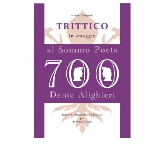 TRITTICO: in omaggio al Sommo Poeta Dante Alighieri di Antonio Chiarparin,  2021