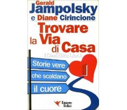 TROVARE LA VIA DI CASA, Storie vere che scaldano il cuore  - GERALD JAMPOLSKY