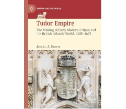 TUDOR EMPIRE -  JESSICA S. HOWER - Palgrave, 2021