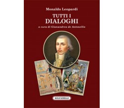 TUTTI I DIALOGHI	 di Monaldo Leopardi,  Solfanelli Edizioni