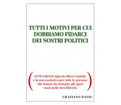 TUTTI I MOTIVI PER CUI DOBBIAMO FIDARCI DEI NOSTRI POLITICI. (ATTENZIONE:Questo 