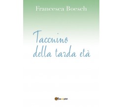 Taccuino della tarda età	 di Francesca Boesch,  2016,  Youcanprint