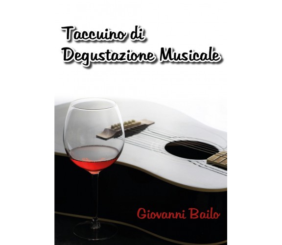 Taccuino di degustazione musicale di Bailo Giovanni,  2020,  Youcanprint