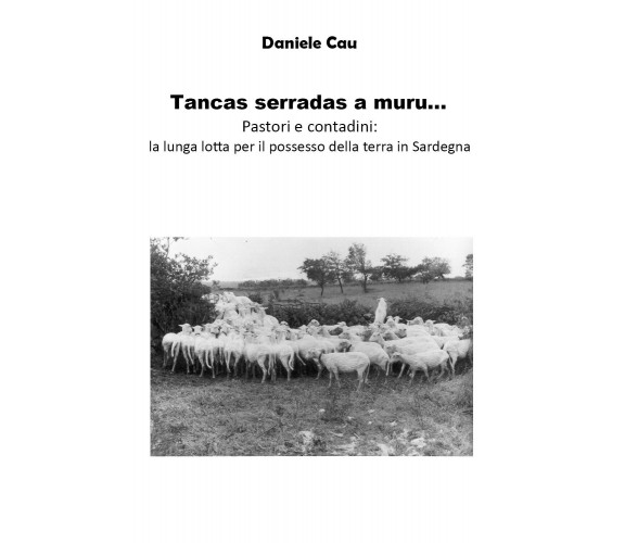 Tancas serradas a muru... Pastori e contadini: la lunga lotta per il possesso de