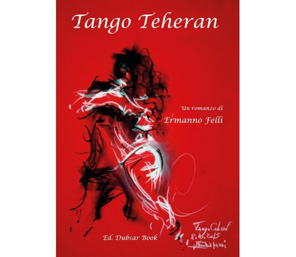 Tango Teheran	 di Ermanno Felli,  2017,  Youcanprint