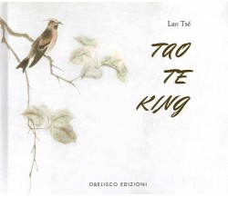 Tao Te King di Lao Tsé,  2022,  Obelisco Edizioni