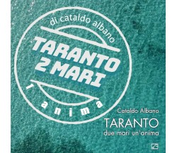  Taranto. Due mari un’anima. Ediz. illustrata di Cataldo Albano, 2021, Edizio