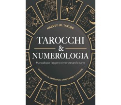 Tarocchi & Numerologia: Manuale per Leggere il Futuro e Interpretare le Carte: C