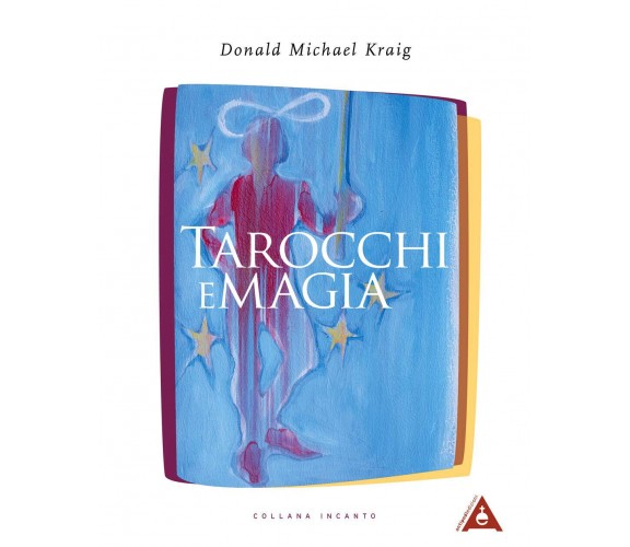 Tarocchi e magia - Donald Michael Kraig -Antipodi, 2021