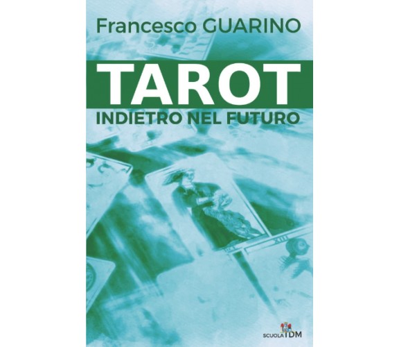 Tarot Indietro Nel Futuro di Francesco Guarino,  2022,  Indipendently Published