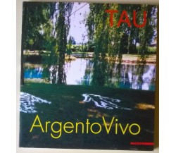 Tau. Argento vivo - a cura di Pietro Bellasi - 2000, Mazzotta - L