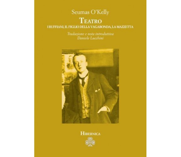 Teatro. I ruffiani, Il figlio della vagabonda, La mazzetta di Seumas O’Kelly,  2