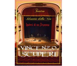 Teatro, identità della Vita. Ipotesi di un dramma	 di Vincenzo Scuderi,  2020